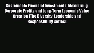Read Sustainable Financial Investments: Maximizing Corporate Profits and Long-Term Economic