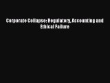 Read Corporate Collapse: Regulatory Accounting and Ethical Failure PDF Online