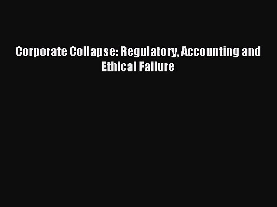 Read Corporate Collapse: Regulatory Accounting and Ethical Failure PDF Online