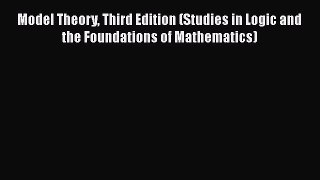 Read Model Theory Third Edition (Studies in Logic and the Foundations of Mathematics) Ebook