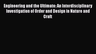 Read Engineering and the Ultimate: An Interdisciplinary Investigation of Order and Design in