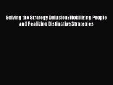 Read Solving the Strategy Delusion: Mobilizing People and Realizing Distinctive Strategies