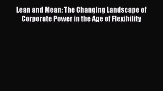Read Lean and Mean: The Changing Landscape of Corporate Power in the Age of Flexibility Ebook