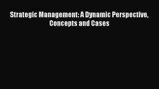 Download Strategic Management: A Dynamic Perspective Concepts and Cases Ebook Online