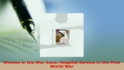 Read  Women in the War Zone Hospital Service in the First World War Ebook Free