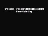 [PDF] Fertile Soul Fertile Body: Finding Peace in the Midst of Infertility Read Online