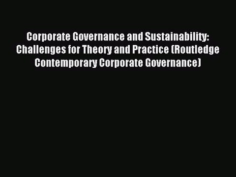 Read Corporate Governance and Sustainability: Challenges for Theory and Practice (Routledge