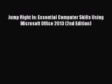 [PDF] Jump Right In: Essential Computer Skills Using Microsoft Office 2013 (2nd Edition) [Read]