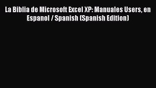 [PDF] La Biblia de Microsoft Excel XP: Manuales Users en Espanol / Spanish (Spanish Edition)