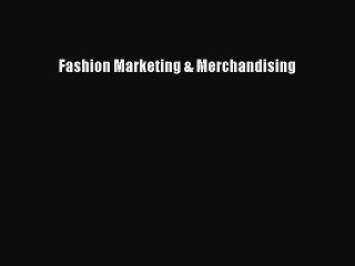 Read Fashion Marketing & Merchandising Ebook Free