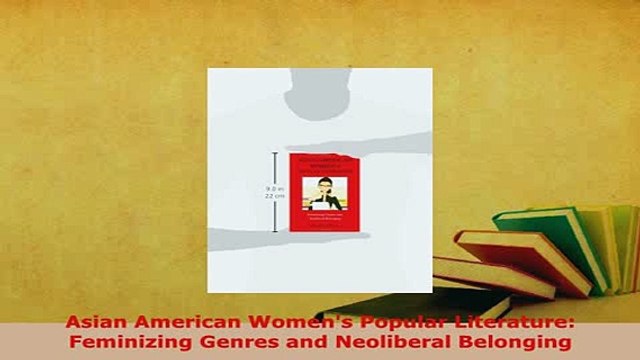 Download Asian American Womens Popular Literature Feminizing Genres and Neoliberal Belonging EBook