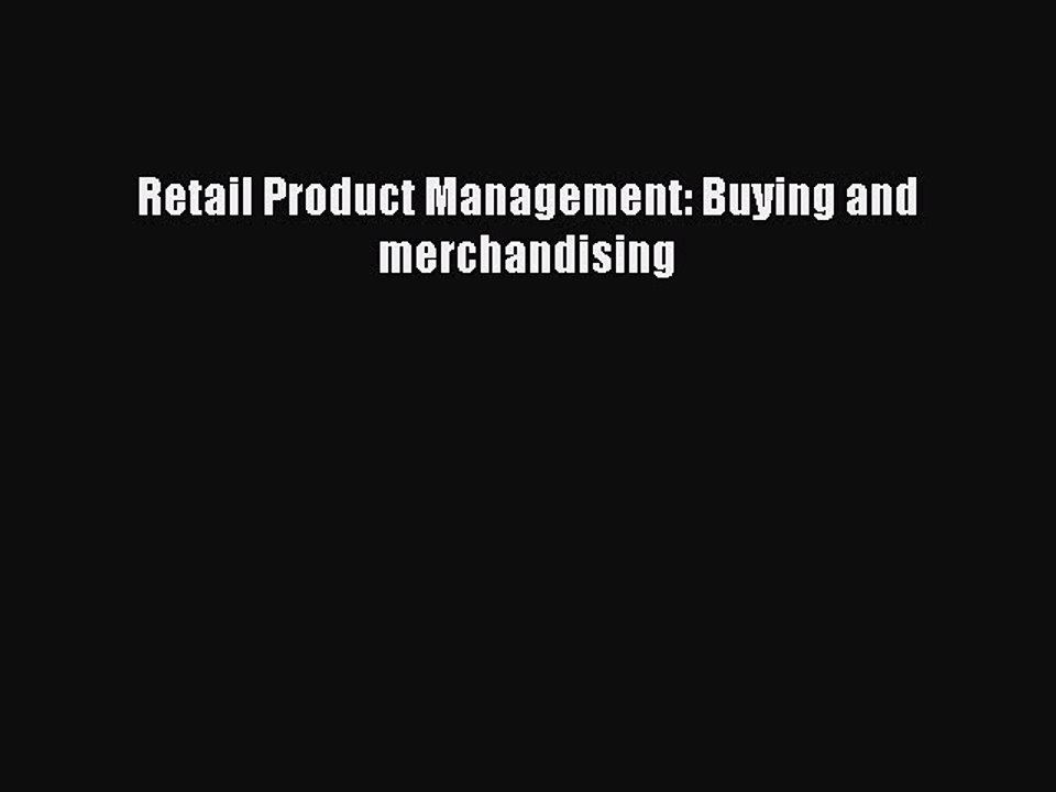 Read Retail Product Management: Buying and Merchandising Ebook Free