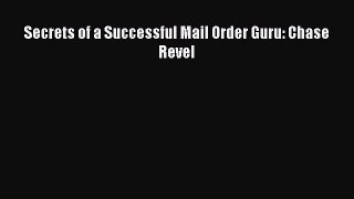 Read Secrets of a Successful Mail Order Guru: Chase Revel Ebook Online