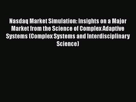 [PDF] Nasdaq Market Simulation: Insights on a Major Market from the Science of Complex Adaptive