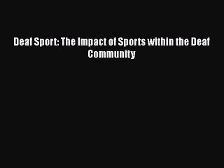 [PDF] Deaf Sport: The Impact of Sports within the Deaf Community  Full EBook