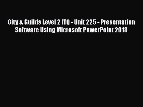 [PDF] City & Guilds Level 2 ITQ - Unit 225 - Presentation Software Using Microsoft PowerPoint