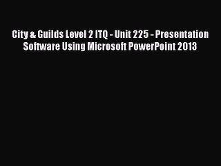 [PDF] City & Guilds Level 2 ITQ - Unit 225 - Presentation Software Using Microsoft PowerPoint