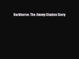 PDF Darkhorse: The Jimmy Claxton Story  EBook