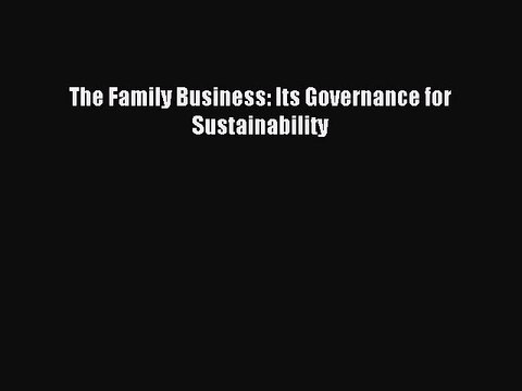 Read The Family Business: Its Governance for Sustainability Ebook Free