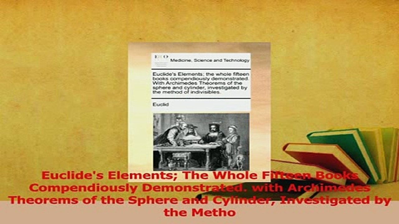 Read  Euclides Elements The Whole Fifteen Books Compendiously Demonstrated with Archimedes Ebook Online