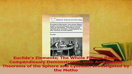 Read  Euclides Elements The Whole Fifteen Books Compendiously Demonstrated with Archimedes Ebook Online