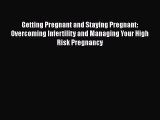 [PDF] Getting Pregnant and Staying Pregnant: Overcoming Infertility and Managing Your High