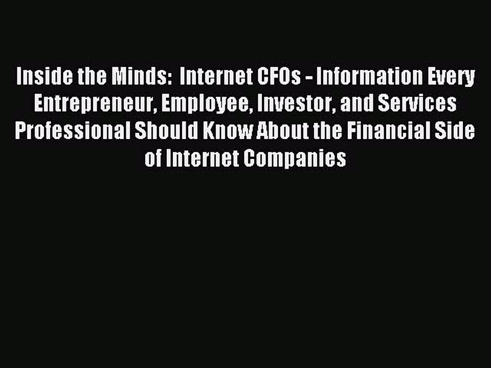 Read Inside the Minds:  Internet CFOs - Information Every Entrepreneur Employee Investor and