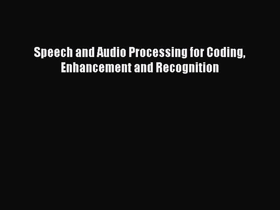 [PDF] Speech and Audio Processing for Coding Enhancement and Recognition [Read] Full Ebook