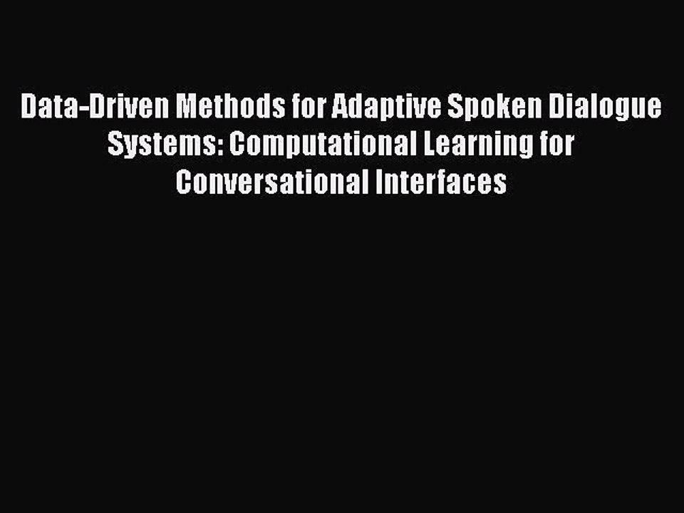 [PDF] Data-Driven Methods for Adaptive Spoken Dialogue Systems: Computational Learning for