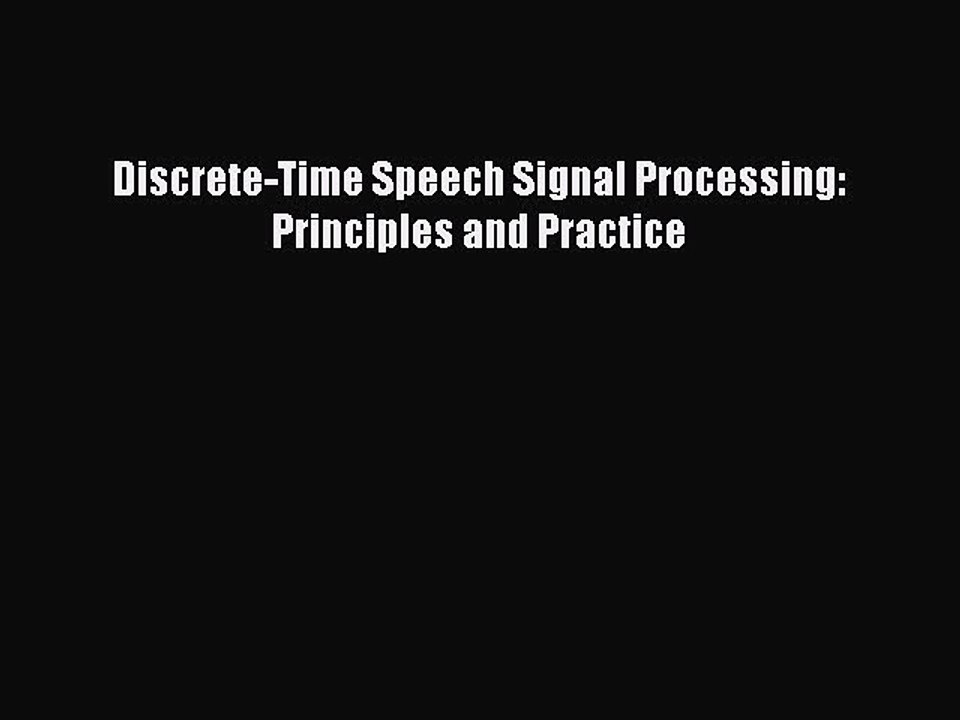 [PDF] Discrete-Time Speech Signal Processing: Principles and Practice [Read] Online