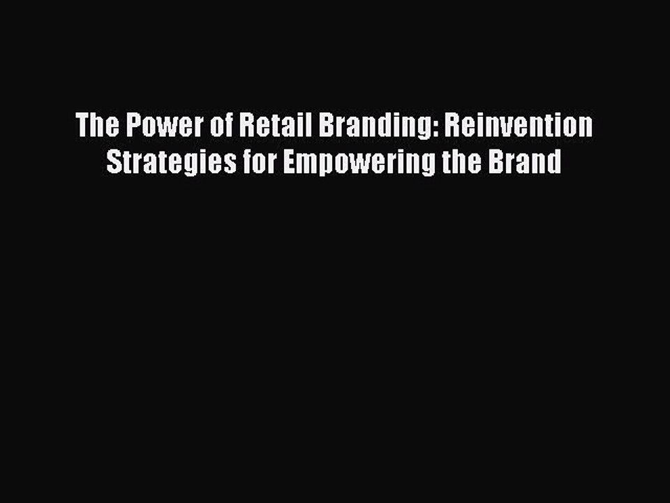 Download The Power of Retail Branding: Reinvention Strategies for Empowering the Brand Ebook
