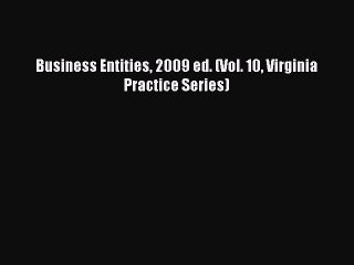 Read Business Entities 2009 ed. (Vol. 10 Virginia Practice Series) Ebook Free