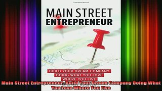 FREE EBOOK ONLINE  Main Street Entrepreneur Build Your Dream Company Doing What You Love Where You Live Free Online