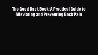 [PDF] The Good Back Book: A Practical Guide to Alleviating and Preventing Back Pain Free Books