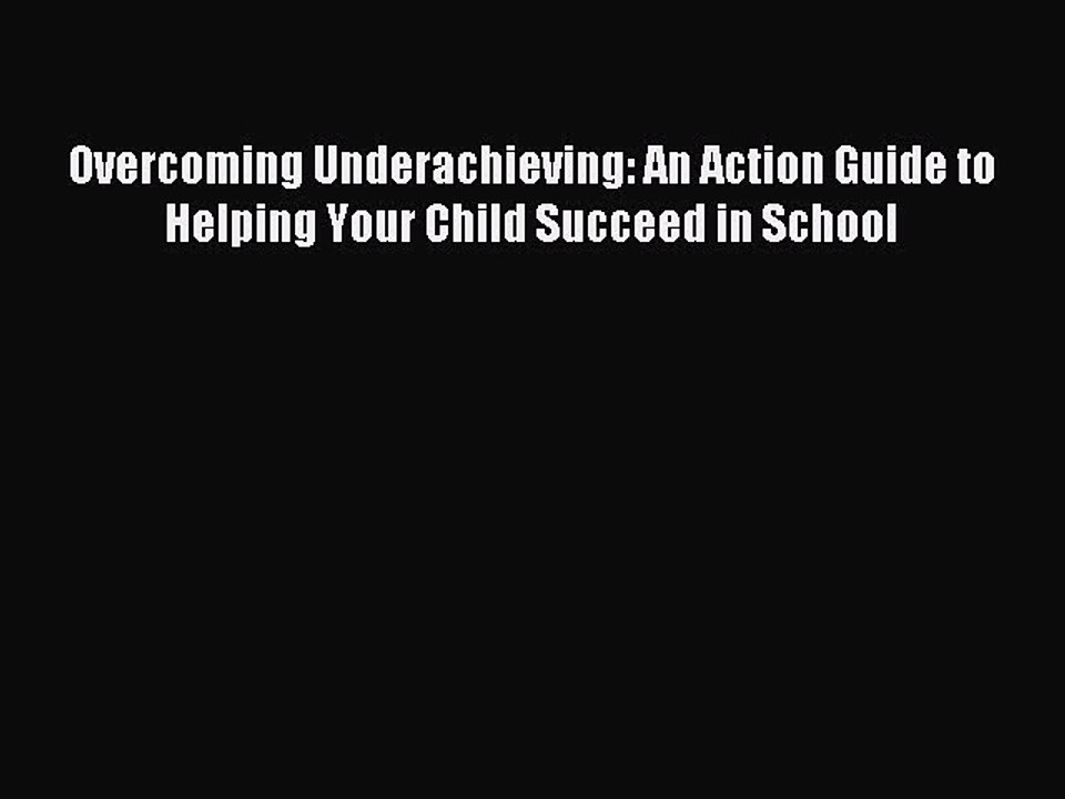 [Download] Overcoming Underachieving: An Action Guide to Helping Your Child Succeed in School