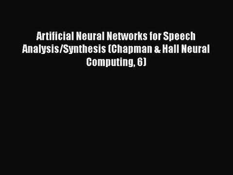[PDF] Artificial Neural Networks for Speech Analysis/Synthesis (Chapman & Hall Neural Computing