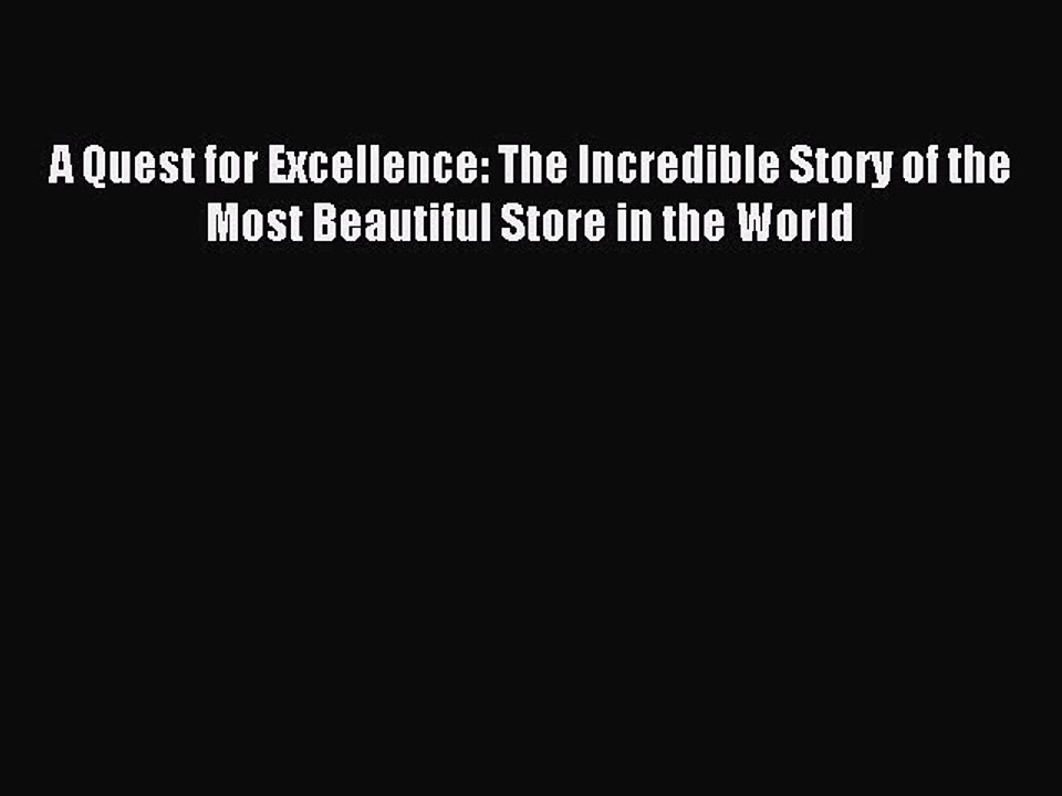 Read A Quest for Excellence: The Incredible Story of the Most Beautiful Store in the World