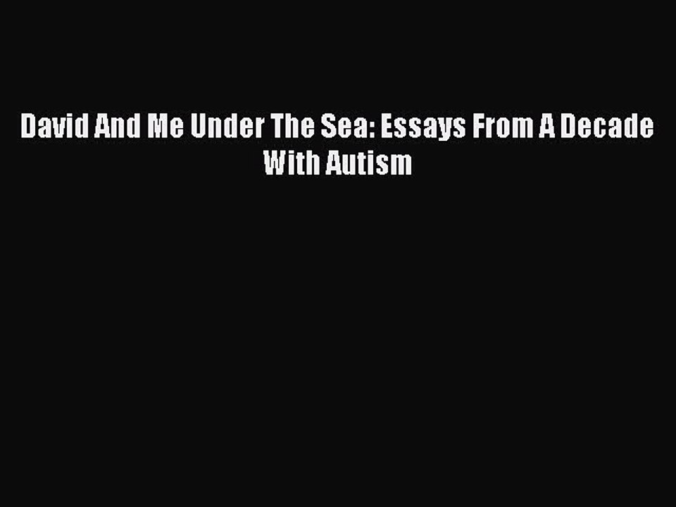 [Download] David And Me Under The Sea: Essays From A Decade With Autism Free Books