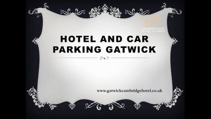 Hotel and car parking Gatwick- gatwickcambridgehotel.co.uk- hotel car parking