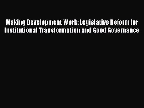 Read Making Development Work: Legislative Reform for Institutional Transformation and Good