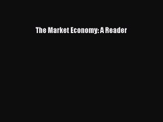 Read The Market Economy: A Reader Ebook Free
