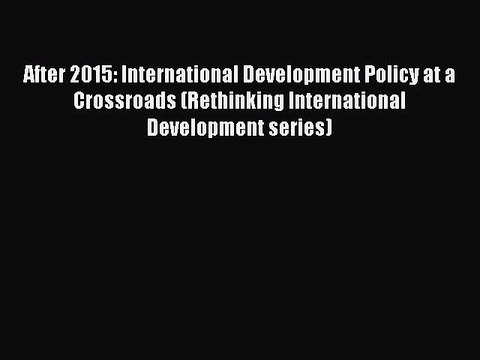Read After 2015: International Development Policy at a Crossroads (Rethinking International