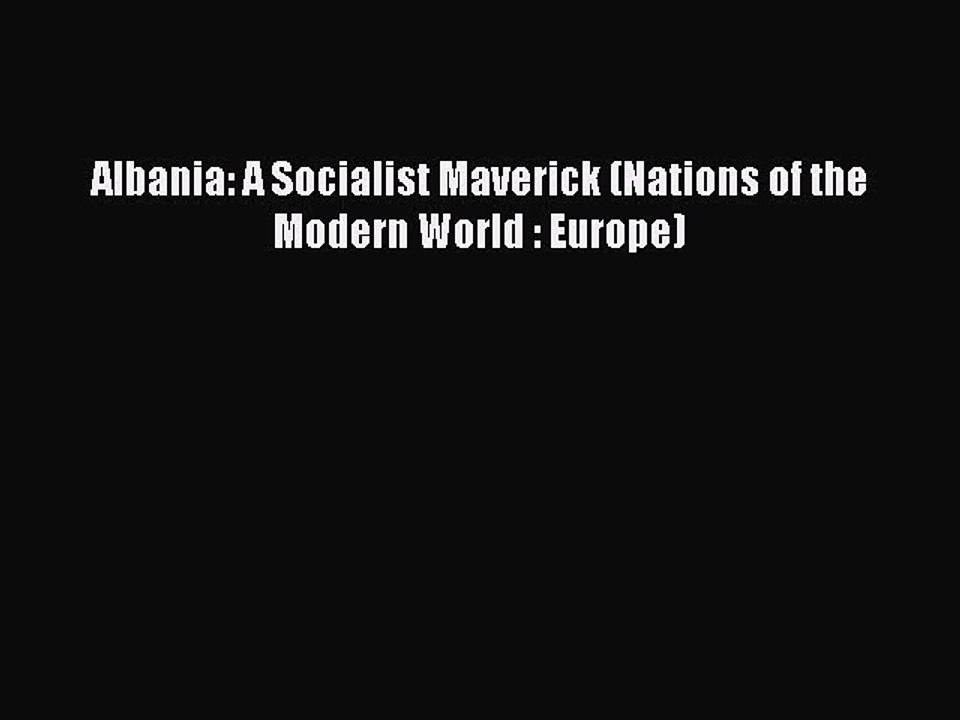 Read Albania: A Socialist Maverick (Nations of the Modern World : Europe) Ebook Free
