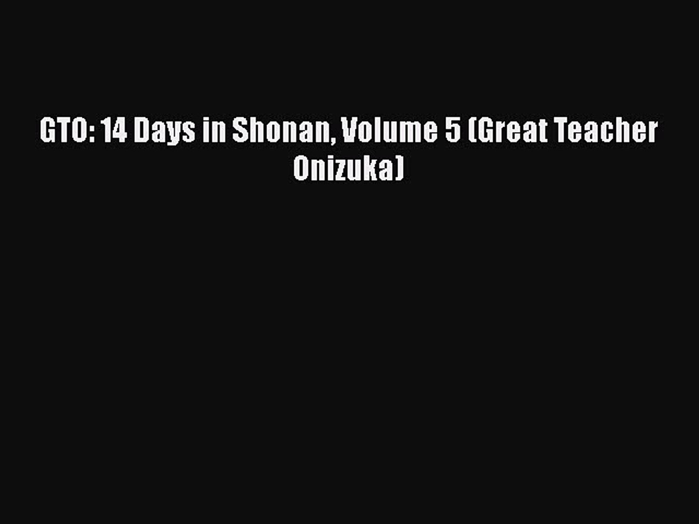 Download Gto 14 Days In Shonan Volume 5 Great Teacher Onizuka Free Books Video Dailymotion