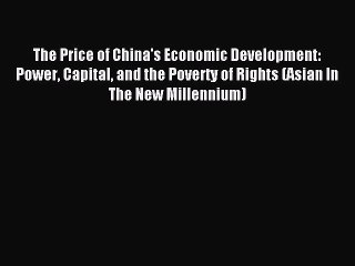 Read The Price of China's Economic Development: Power Capital and the Poverty of Rights (Asian
