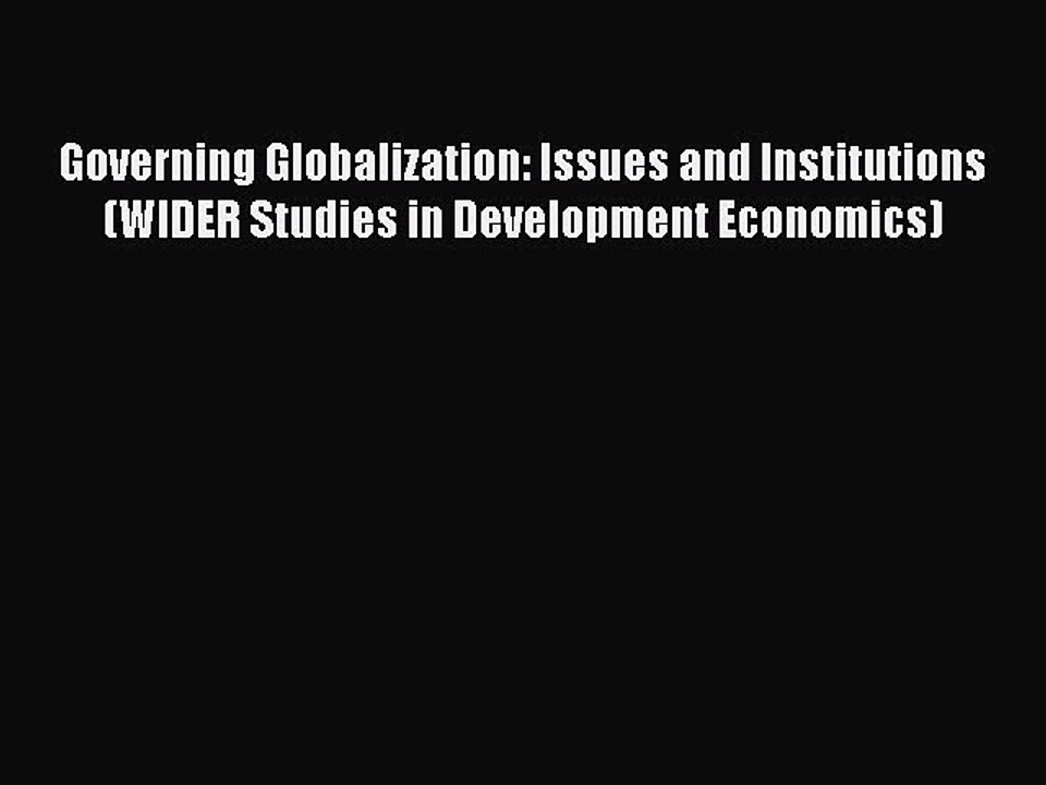 Read Governing Globalization: Issues and Institutions (WIDER Studies in Development Economics)
