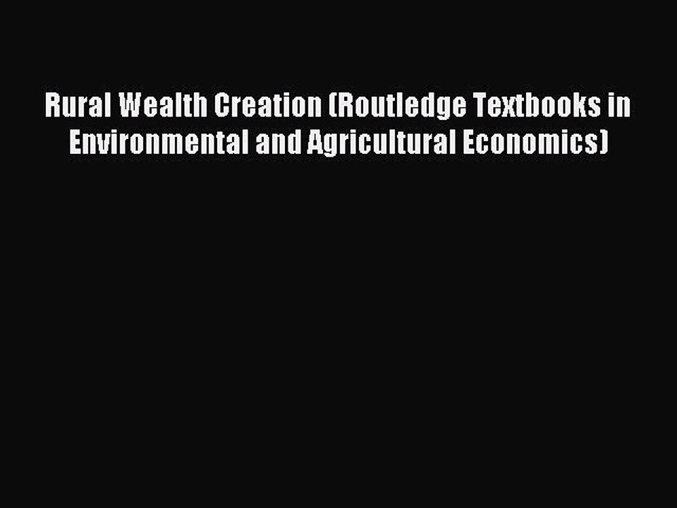 Read Rural Wealth Creation (Routledge Textbooks in Environmental and Agricultural Economics)