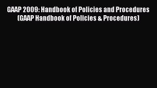 Read GAAP 2009: Handbook of Policies and Procedures (GAAP Handbook of Policies & Procedures)