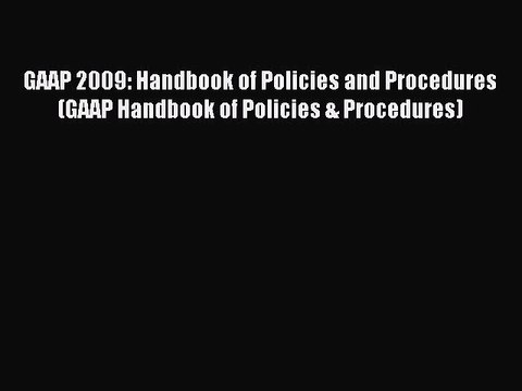 Read GAAP 2009: Handbook of Policies and Procedures (GAAP Handbook of Policies & Procedures)