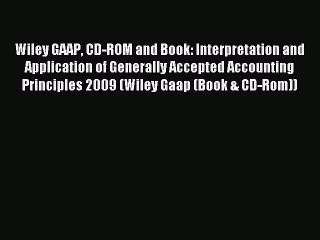 Read Wiley GAAP CD-ROM and Book: Interpretation and Application of Generally Accepted Accounting
